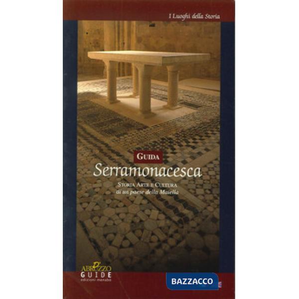 Guida Serramonacesca. Storia, arte e cultura di un paese della Maiella