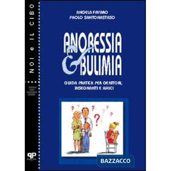 Anoressia e bulimia. Guida pratica per genitori, insegnanti e amici