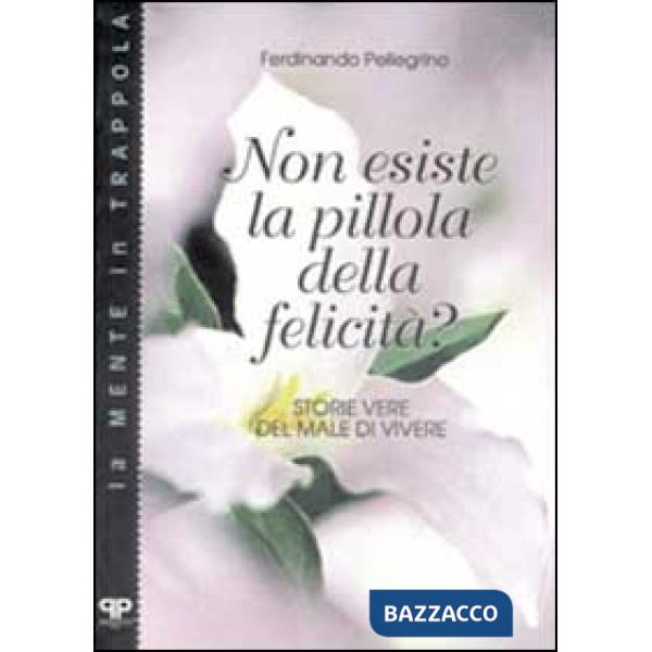 Non esiste la pillola della felicità? Storie vere del male di vivere