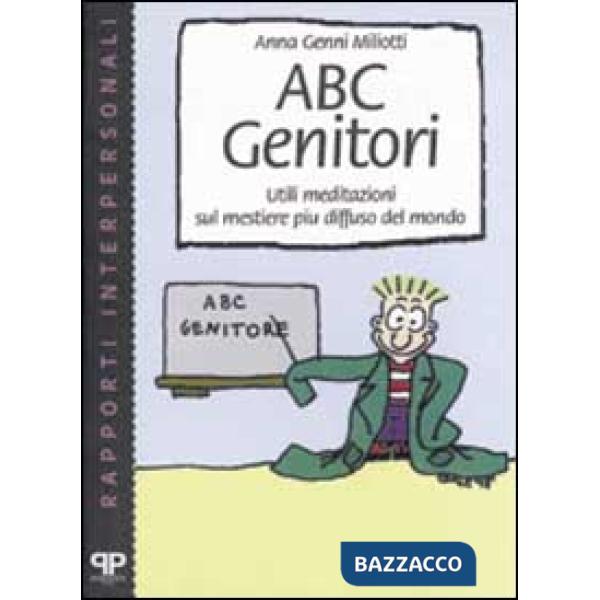 ABC genitori. Utili meditazioni sul mestiere più diffuso del mondo