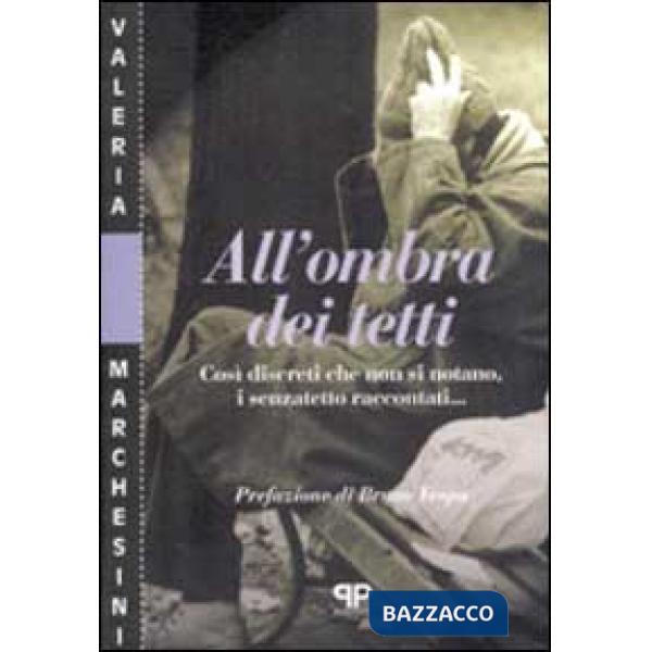 All'ombra dei tetti. Così discreti che non si notano, i senzatetto raccontati...