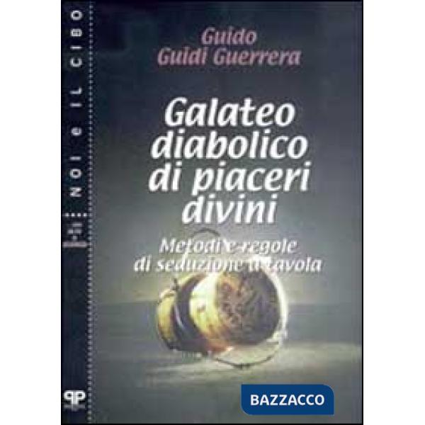 Galateo diabolico di piaceri divini. Metodi e regole di seduzione a tavola