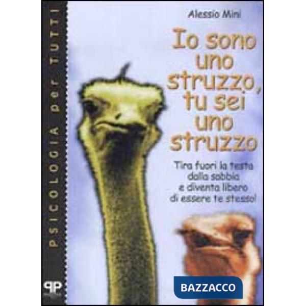 Io sono uno struzzo, tu sei uno struzzo: tira fuori la testa dalla sabbia e dive