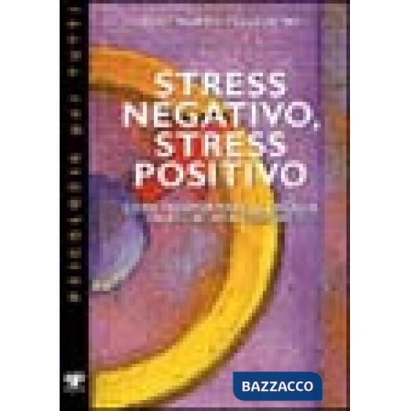 Stress negativo, stress positivo. Come trasformare le energie da negative a positive