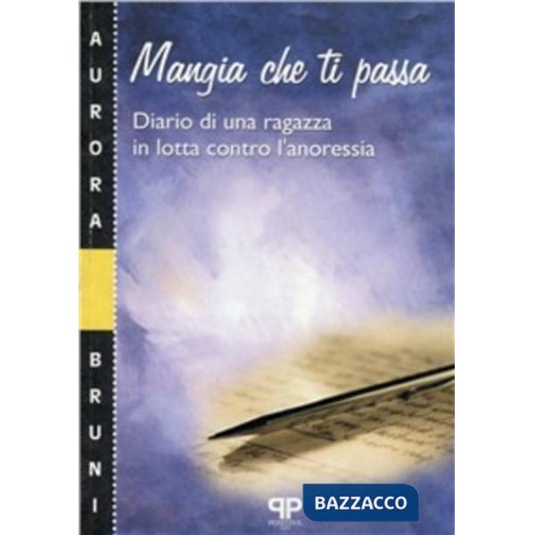 Mangia che ti passa. Diario di una ragazza in lotta contro l'anoressia