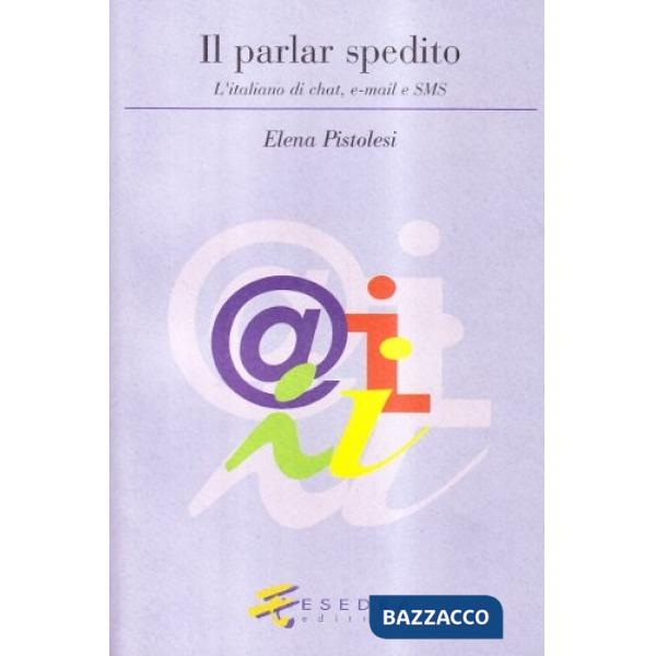 Parlar spedito. L'italiano di chat, e-mail e sms (Il)