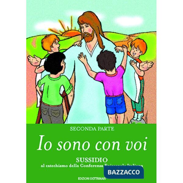Io sono con voi. Sussidio al catechismo della Conferenza episcopale italiana. Vol. 2