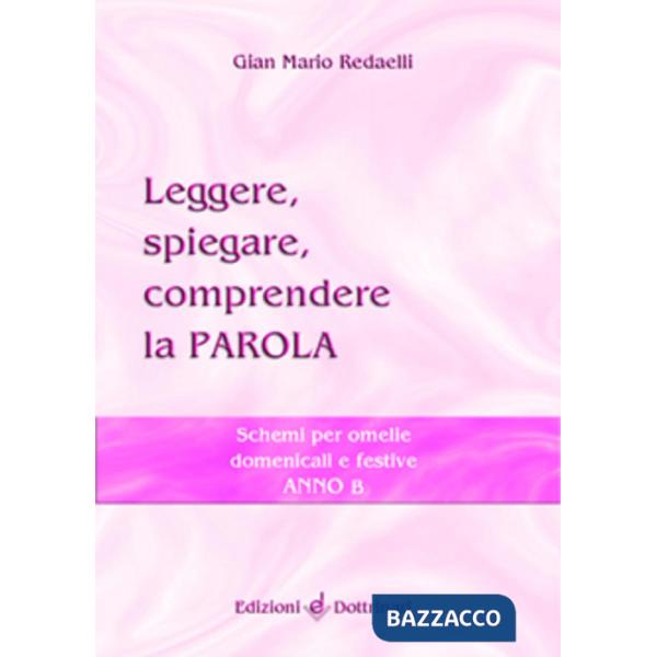 Leggere, spiegare, comprendere la parola. Schemi per omelie domenicali e festive