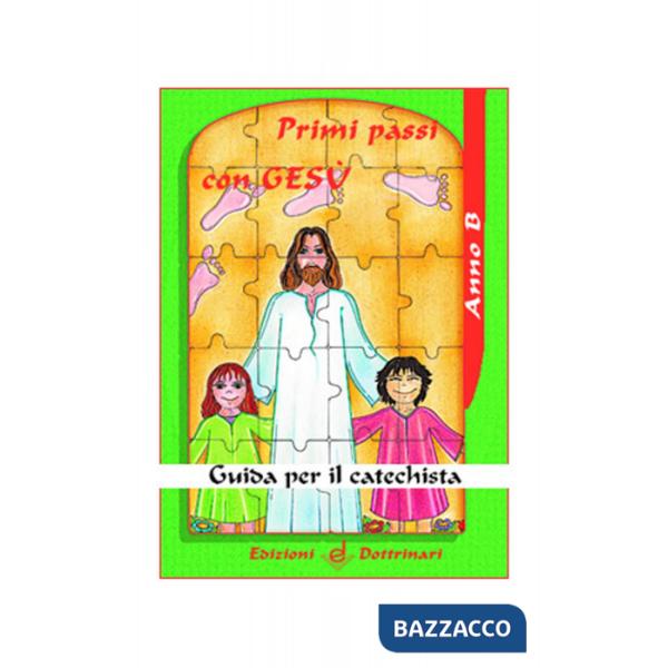 Primi passi con Gesù. Guida per il catechista. Anno B