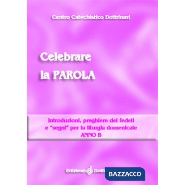 Celebrare la parola. Introduzioni, preghiere dei fedeli e «segni» per la liturgi