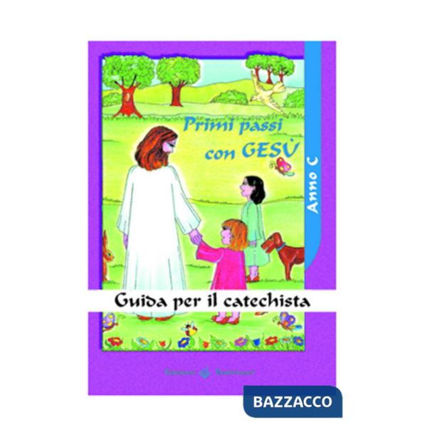 Primi passi con Gesù. Anno C. Guida per il catechista