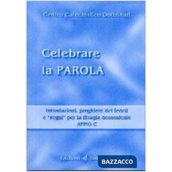Celebrare la parola. Introduzioni, preghiere dei fedeli, segni per la liturgia d