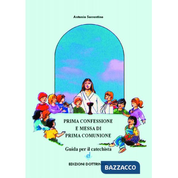Prima confessione e messa di prima comunione. Guida per il catechista