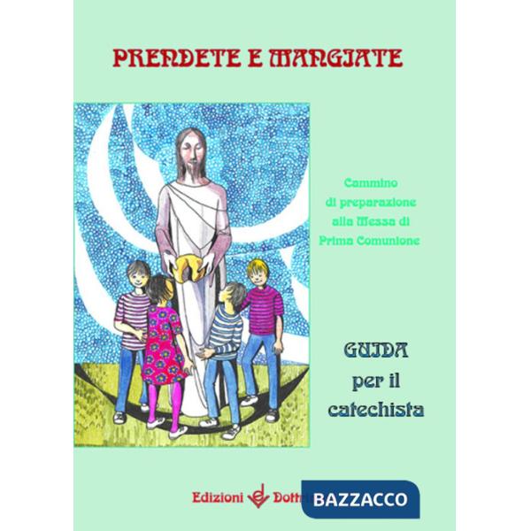 Prendete e mangiate. Cammino di preparazione alla messa di prima comunione. Guid