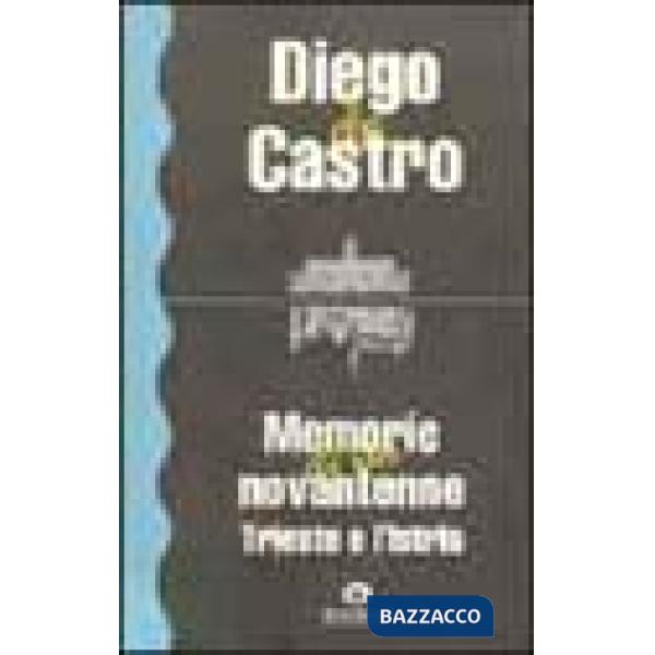 Memorie di un novantenne. Trieste e l'Istria