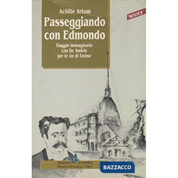 Passeggiando con Edmondo. Viaggio immaginario con De Amicis per le vie di Torino
