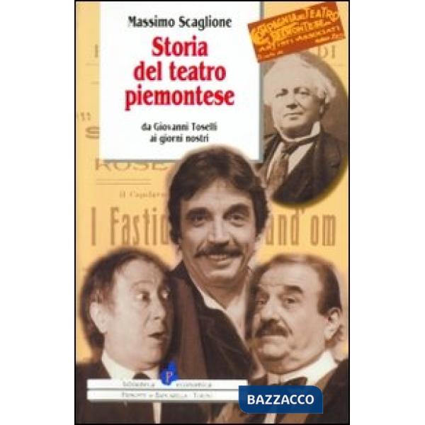 Storia del teatro piemontese da Giovanni Toselli ai giorni nostri