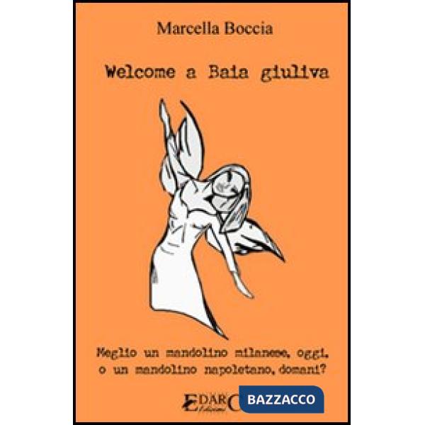 Welcome a Baia Giuliva. Meglio un mandolino milanese, oggi, o un mandolino napoletano, domani?