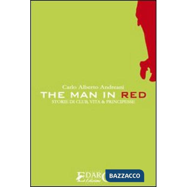Man in red. Storie di club, vita & principesse (The)