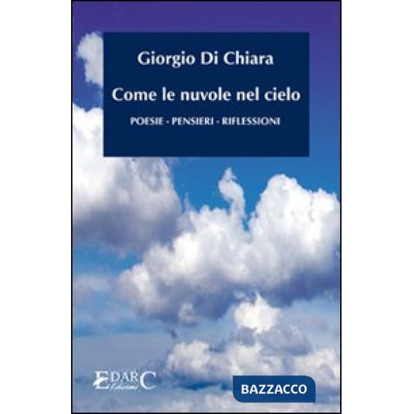 Come le nuvole nel cielo. Poesie, pensieri, riflessioni