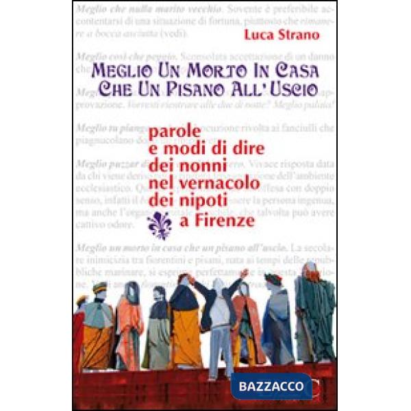 Meglio un morto in casa che un pisano all'uscio. Parole e modi di dire dei nonni