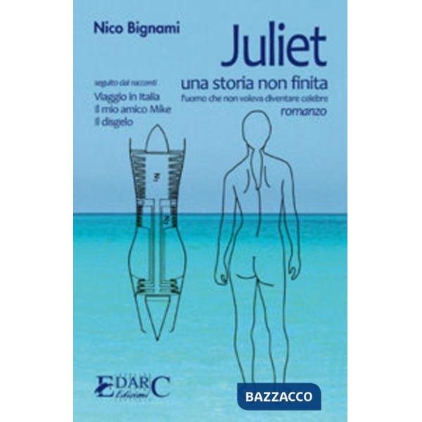 Juliet. Una storia non finita. L'uomo che non voleva diventare celebre
