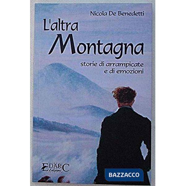 Altra montagna. Storie di arrampicate e di emozioni (L')