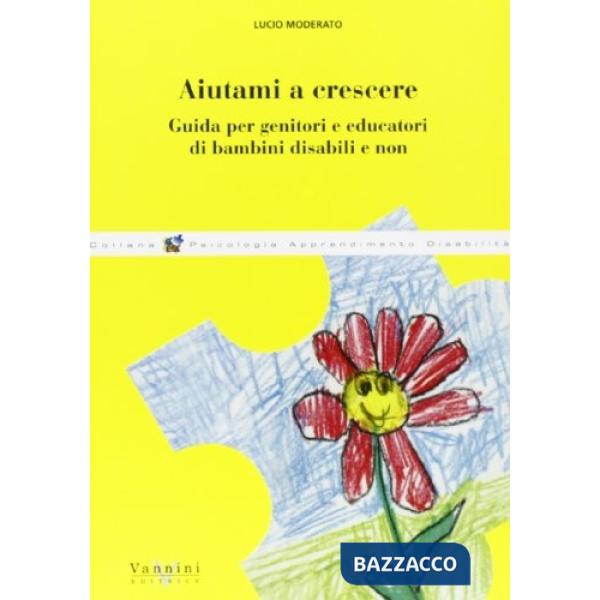 Aiutami a crescere. Guida per genitori ed educatori di bambini disabili e non