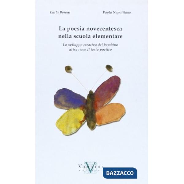 Poesia novecentesca nella scuola elementare. Lo sviluppo creativo del bambino attraverso il testo poetico (La)