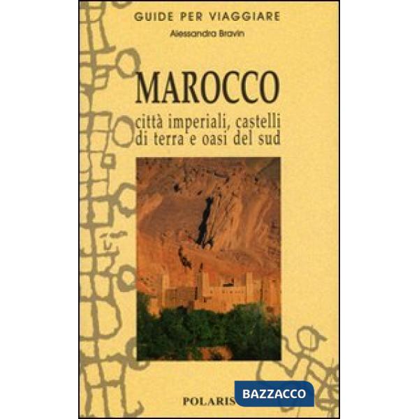 Marocco. Città imperiali, castelli di terra e oasi del sud