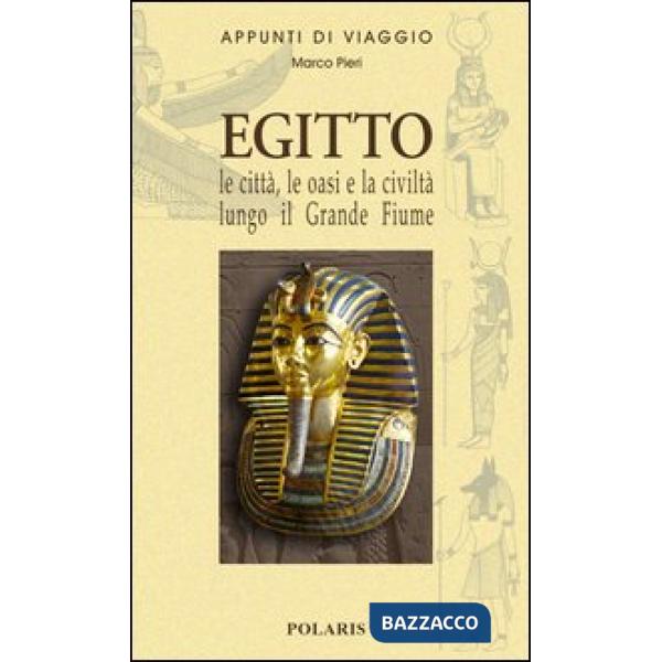 Egitto. Le città, le oasi e la civiltà lungo il grande fiume