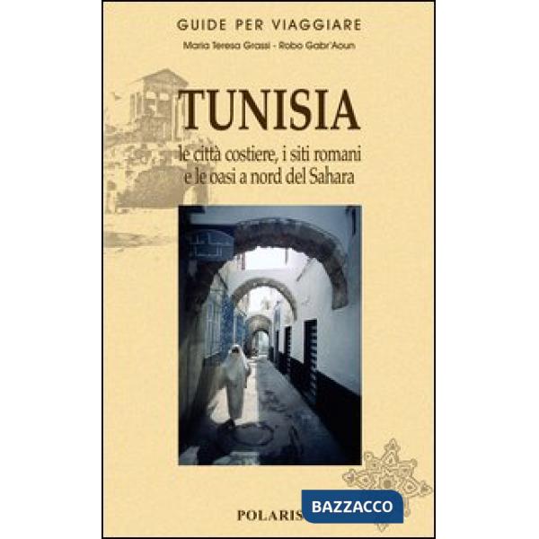 Tunisia. Le città costiere, i siti romani e le oasi a nord del Sahara