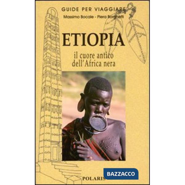 Etiopia. Nel cuore antico dell'Africa nera