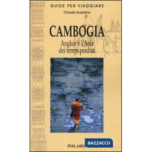 Cambogia. Angkor e l'Asia dei tempi perduti