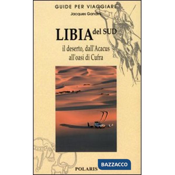 Libia del Sud. Il deserto, dall'Acacus all'oasi di Cufra