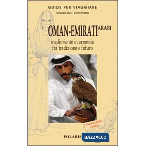 Oman-Emirati Arabi. Medioriente in armonia fra tradizione e futuro