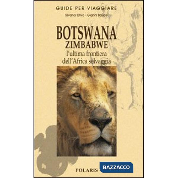 Botswana e Zimbabwe. L'ultima frontiera dell'Africa selvaggia
