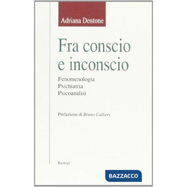 Fra conscio e inconscio. Fenomenologia, psichiatria, psicoanalisi