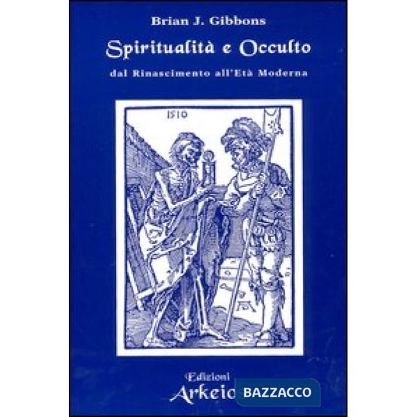 Spiritualità e occulto. Dal Rinascimento all'Età moderna