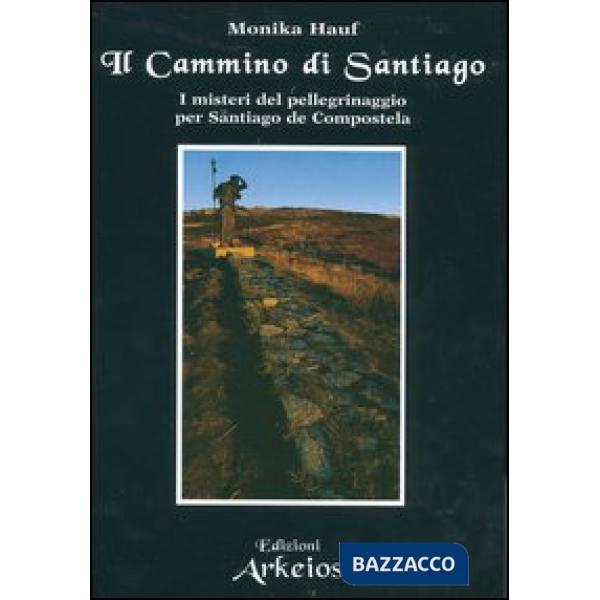 Cammino di Santiago. I misteri del pellegrinaggio per Santiago de Compostela (Il)