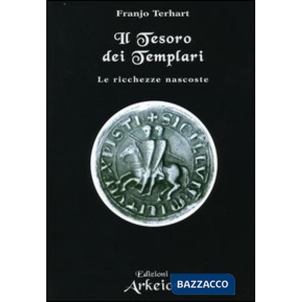 Tesoro dei templari. Le ricchezze nascoste (Il)