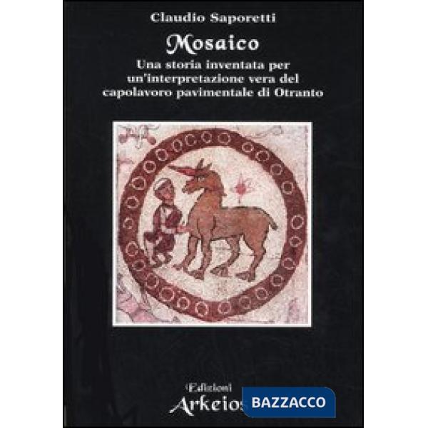 Mosaico. Una storia inventata per un'interpretazione vera del capolavoro pavimentale di Otranto