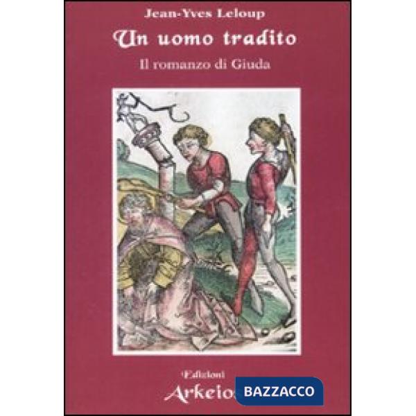 Uomo tradito. Il romanzo di Giuda (Un)