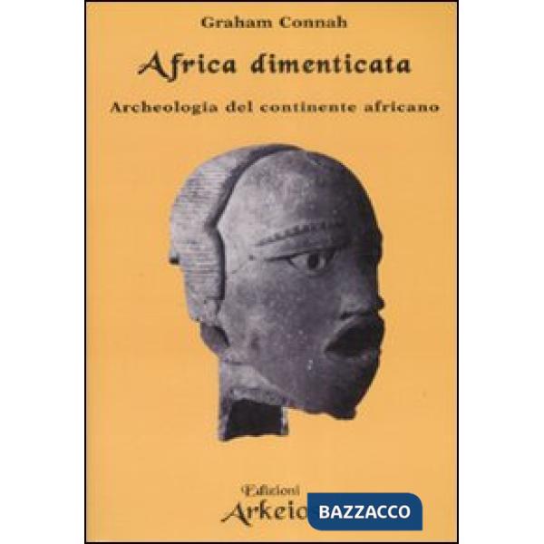 Africa dimenticata. Archeologia del continente africano