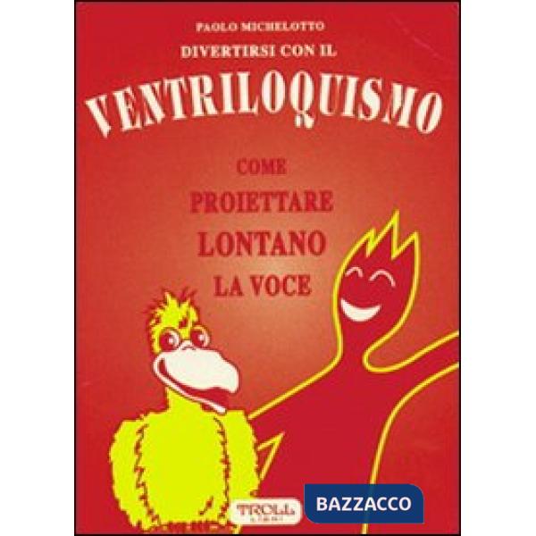 Divertirsi con il ventriloquismo. Come proiettare lontano la voce
