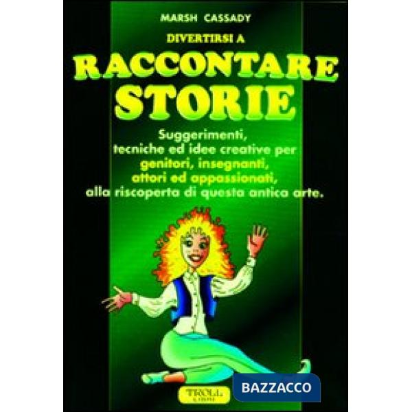 Raccontare storie. Suggerimenti, tecniche ed idee creative per genitori, insegnanti, attori ed appassionati, alla riscoperta di 