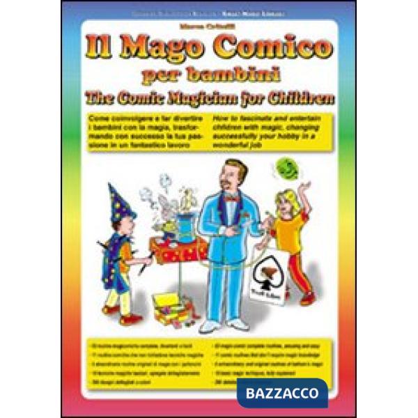 Mago comico per bambini. Come coinvolgere e far divertire i bambini con la magia, trasformando con successo la tua passione in u