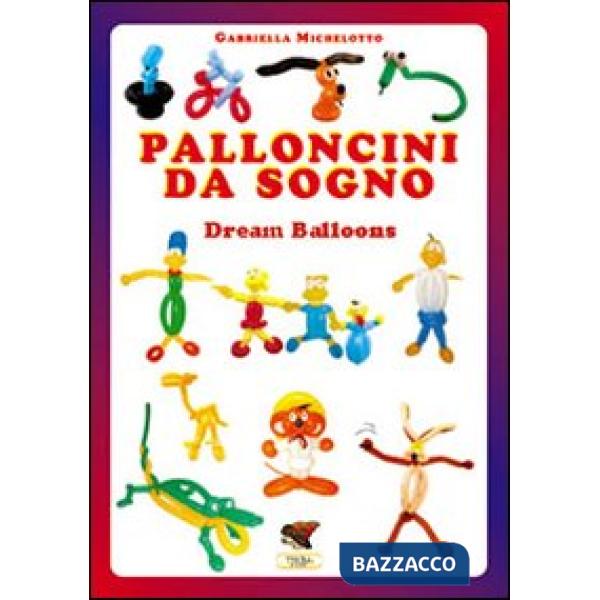 Palloncini da sogno. 31 modelli descritti con 1100 foto passo dopo passo. Ediz. multilingue