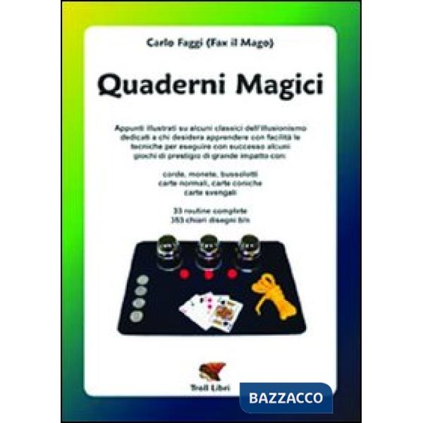 Quaderni magici. Appunti illustrati su alcuni classici dell'illusionismo: corde, monete, bussolotti, carte normali, coniche e sv