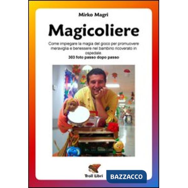 Magicoliere. Come impiegare la magia del gioco per promuovere meravigla e benessere nel bambino ricoverato in ospedale
